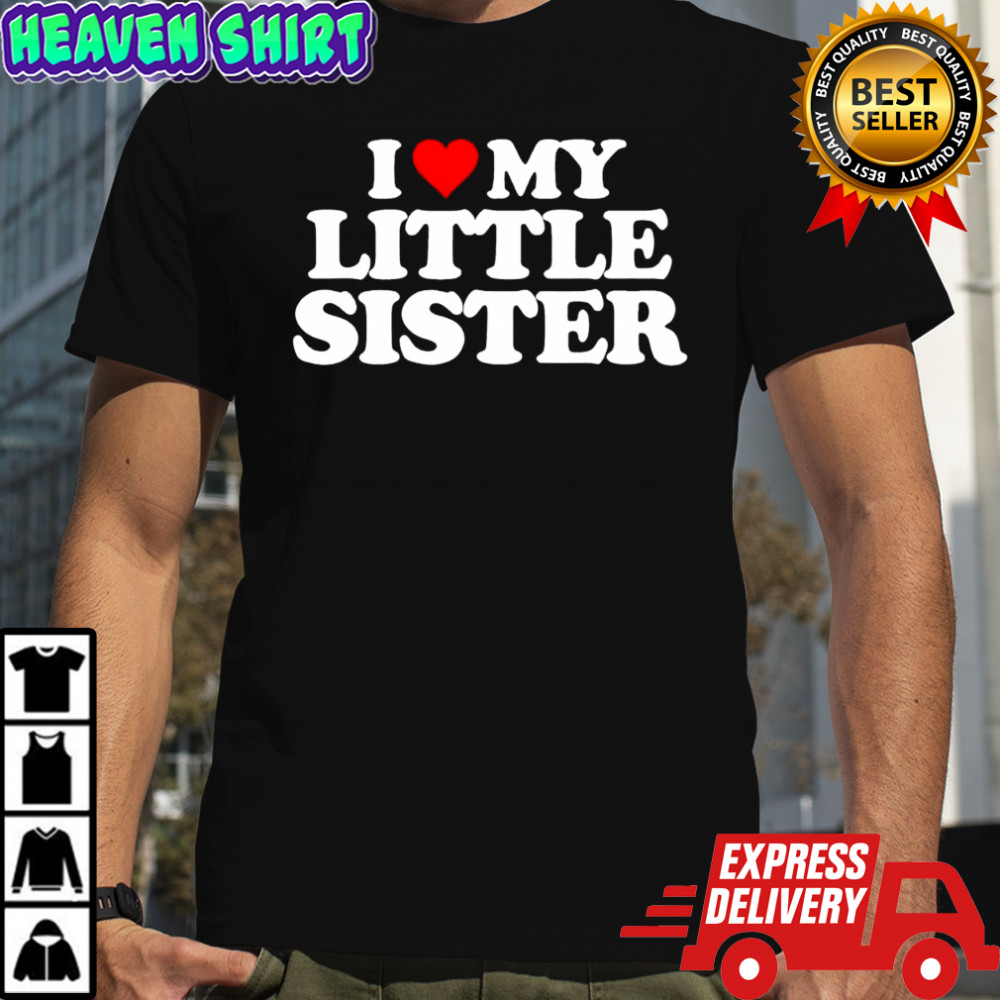 I Love My Little Sister graphic shirt