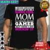 I never dreamed I’d grow up to be a super cool mom of a freaking awesome gamer T-shirt