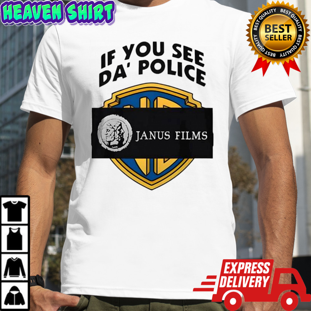 If you see da police Janus Films shirt