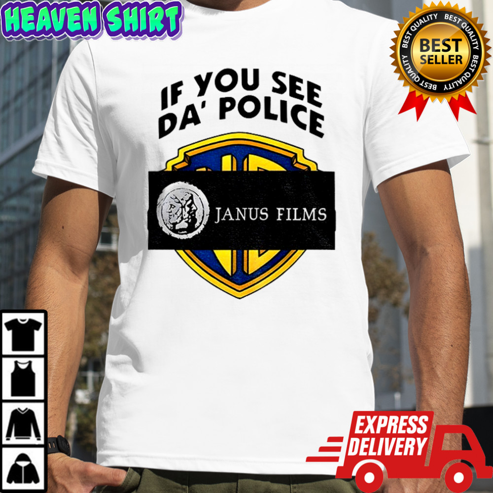 If you see da police Janus Films shirt