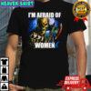 I’m Afraid Of Women Skull shirt