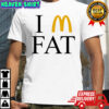 I’m Fat McDonald’s shirt