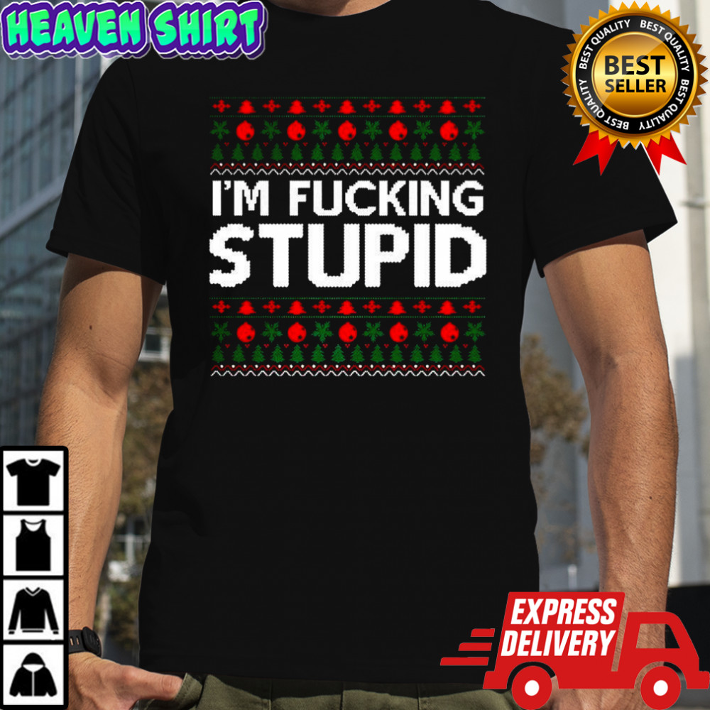 I’m fucking stupid ugly Christmas meme shirt