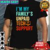 Im My Family’s Unpaid Tech Support IT Engineer Computer Nerd Shirt
