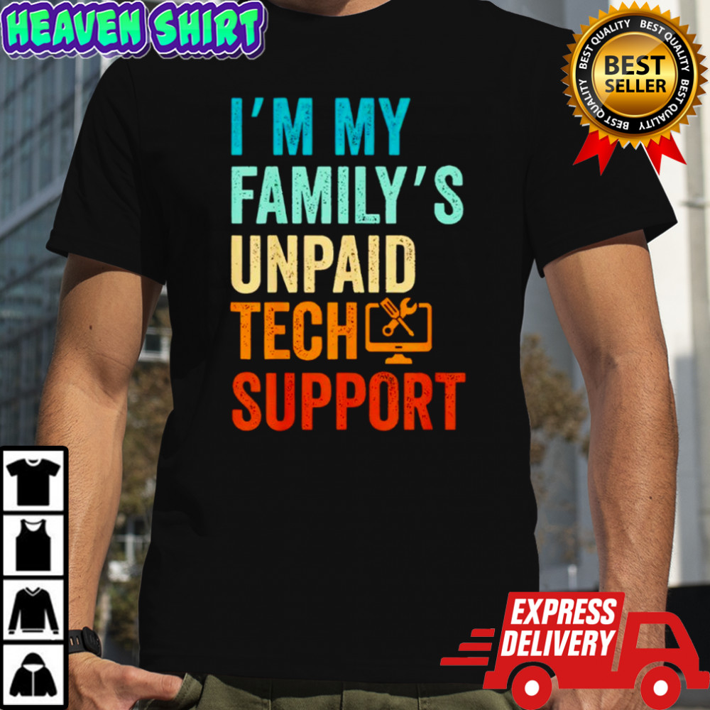 Im My Family’s Unpaid Tech Support IT Engineer Computer Nerd Shirt
