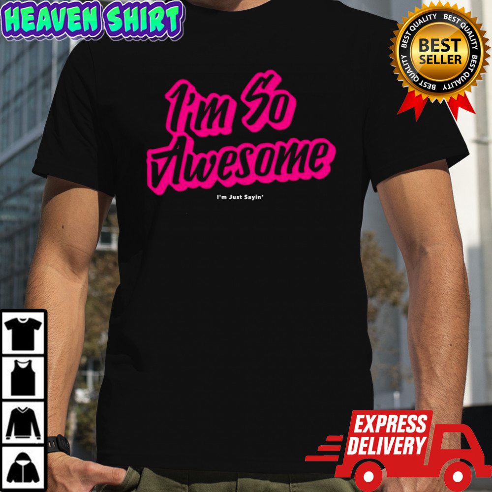I’m so awesome I’m just sayin pink text shirt