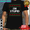 I’m stupid ugly Christmas meme shirt