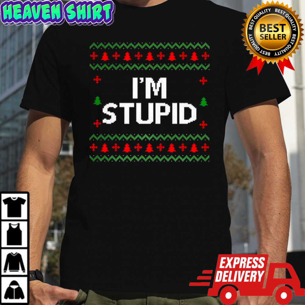 I’m stupid ugly Christmas meme shirt