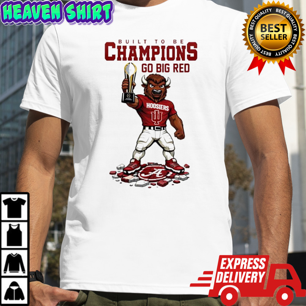 Indiana Hoosiers Built To Be Champions 2025 Go Big Red shirt