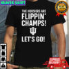 Indiana Hoosiers the Hoosiers are flippin’ Champs let’s go shirt