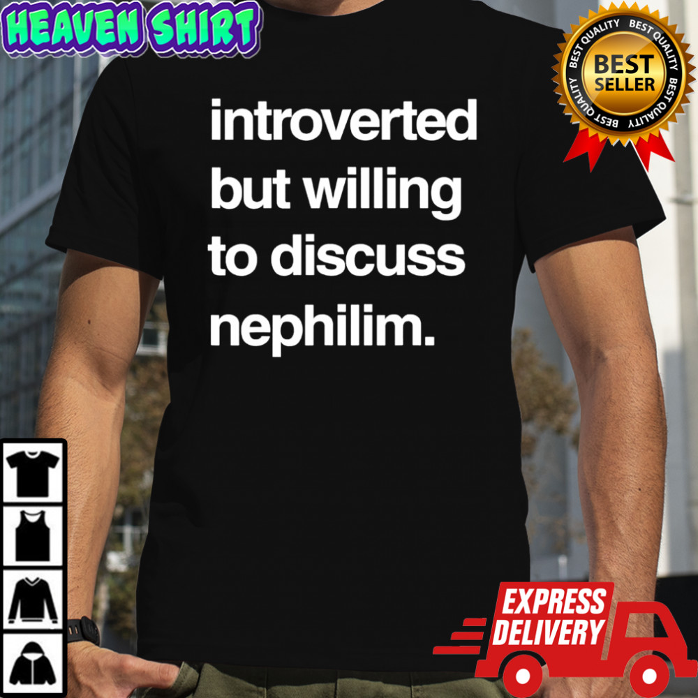 Introverted But Willing To Discuss Nephilim shirt