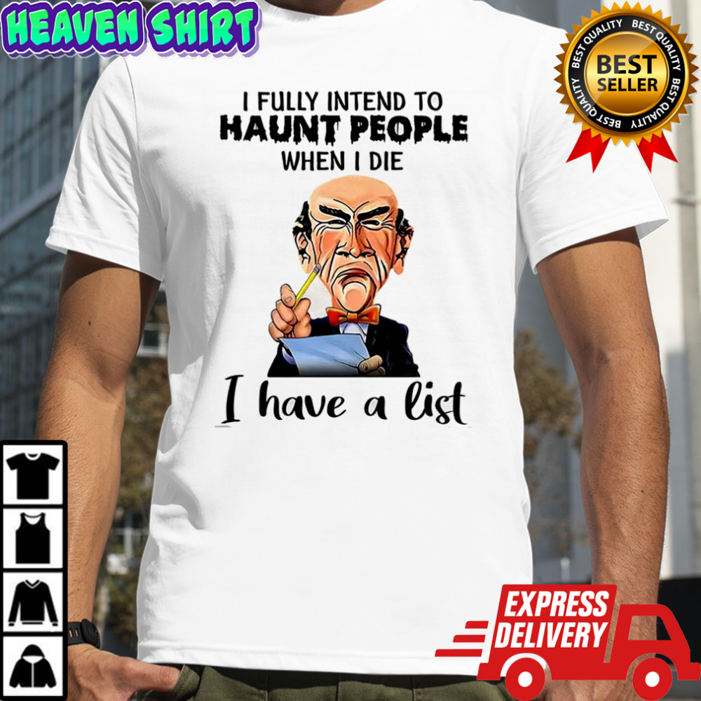 Jeff Dunham Walter I fully intend to haunt people when I die I have a list shirt