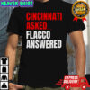 Joe Flacco Cincinnati Bengals Cincinnati asked Flacco answered shirt
