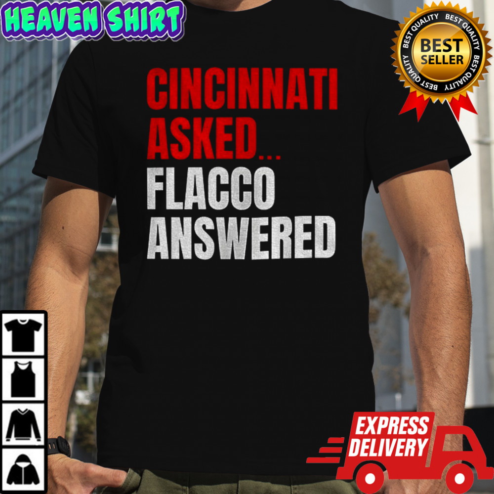 Joe Flacco Cincinnati Bengals Cincinnati asked Flacco answered shirt