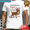Just gonna jingle some of the way I’m tired reindeer christmas shirt