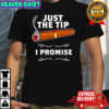 Just the tip I promise cigar shirt