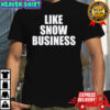 Like snow business official shirt