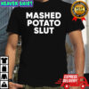 Mashed potato slut shirt