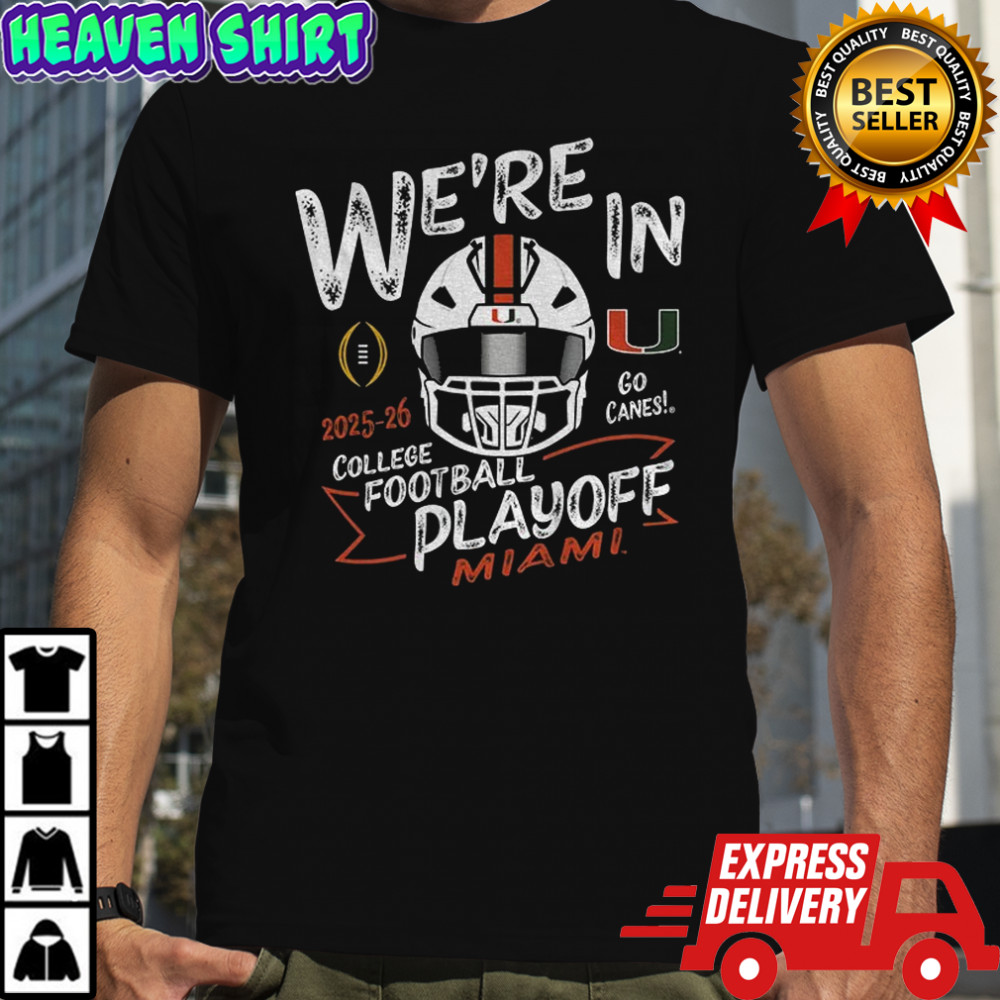 Miami Hurricanes Football We’re in Go Canes College Football Playoff 2025 2026 shirt