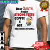 Minion dear Santa I need strong teeth coffee and age are ruining my smile Merry Christmas shirt