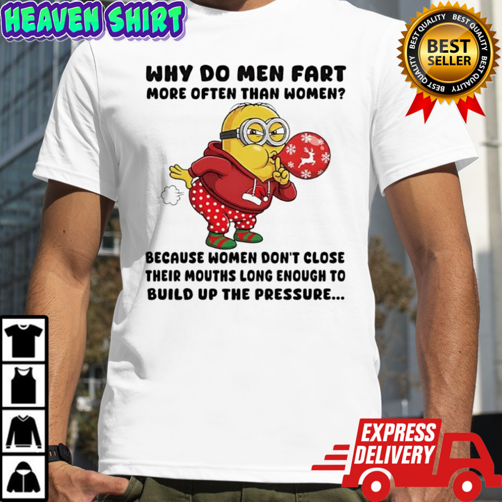 Minon Why do men fart more often than women Because women don’t close their mouths long shirt