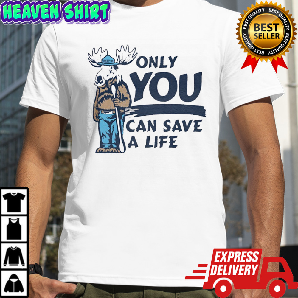 Moose mascot only you can save a life shirt