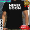 Never Goon Dank Meme shirt