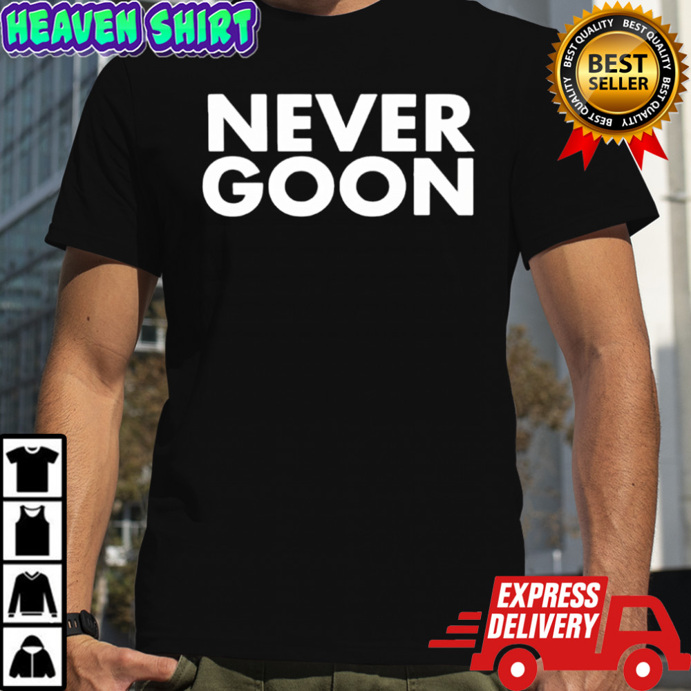 Never Goon Dank Meme shirt