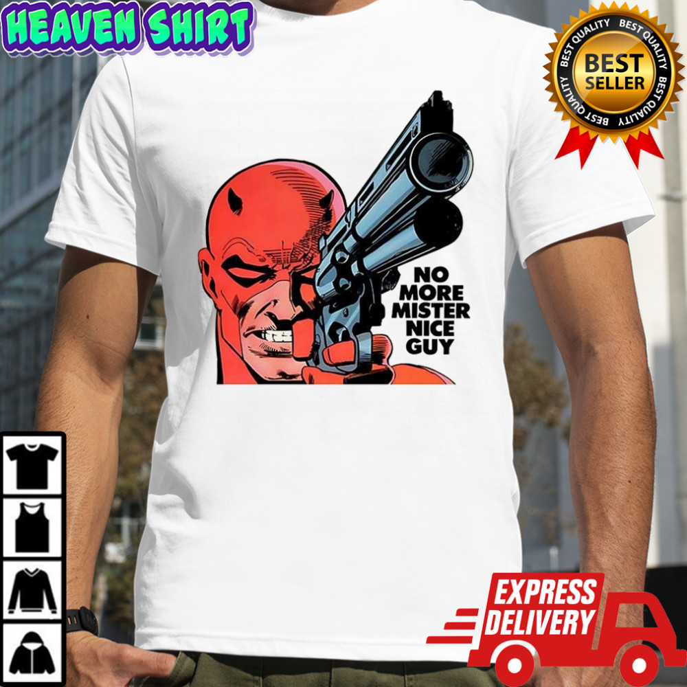 No more mister nice guy shirt