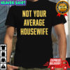 Not Your Average Housewife shirt