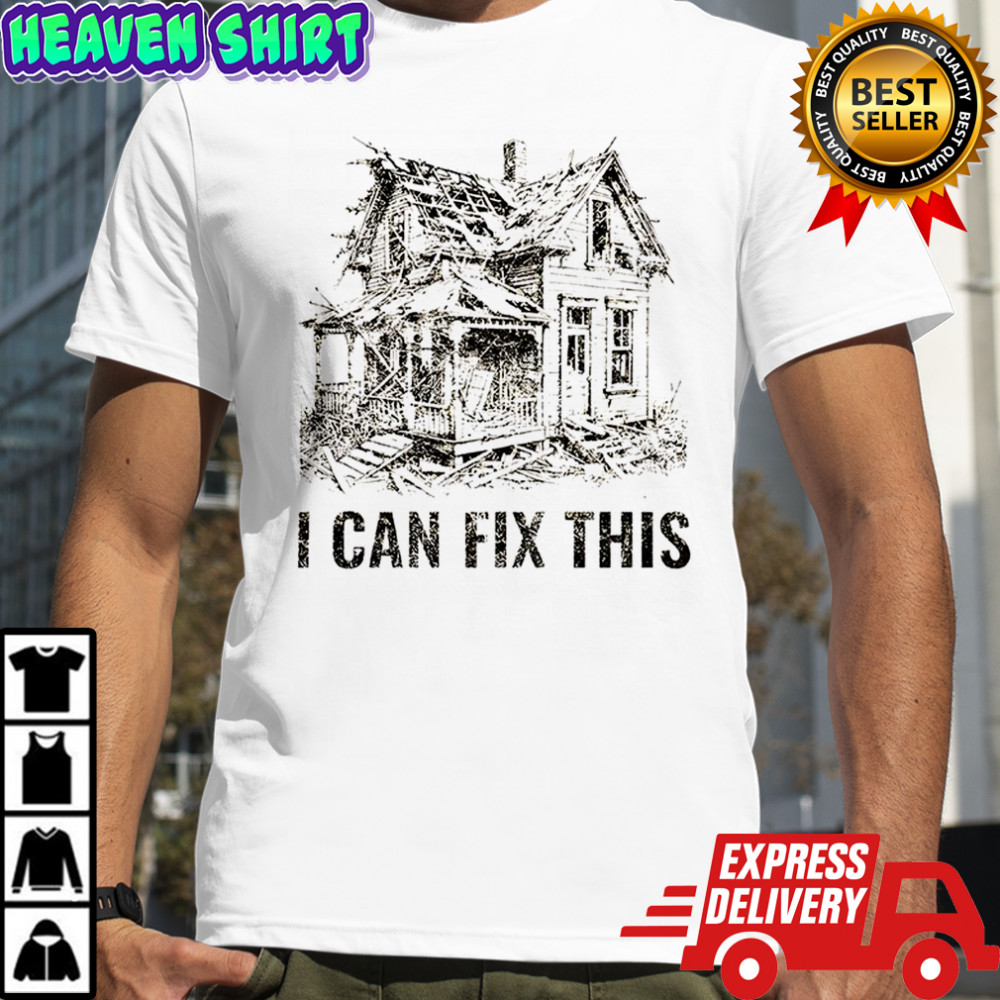 Old house renovation I can fix this shirt