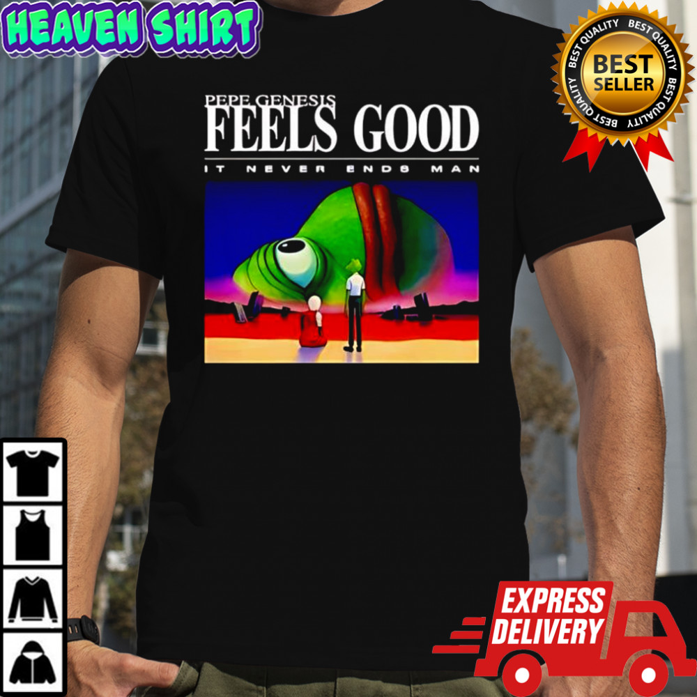 Pepe Genesis Feels Good It Never Ends Man shirt