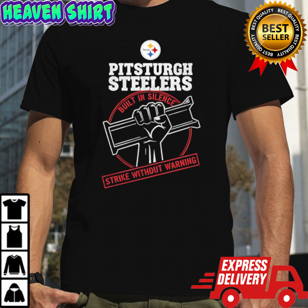 Pittsburgh Steelers Built In Silence Strike Without Warning shirt
