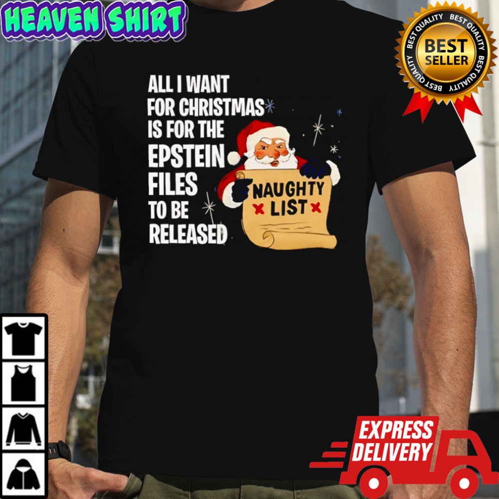 Santa All I Want For Christmas Is For The Epstein Files To Be Released Naughty List shirt