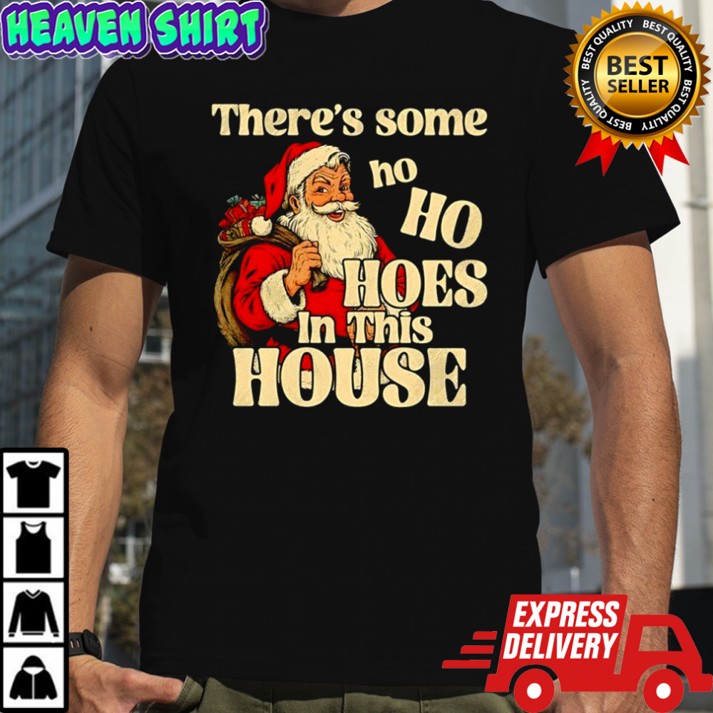 Santa Claus theres some ho ho hoes in this house Merry Christmas shirt