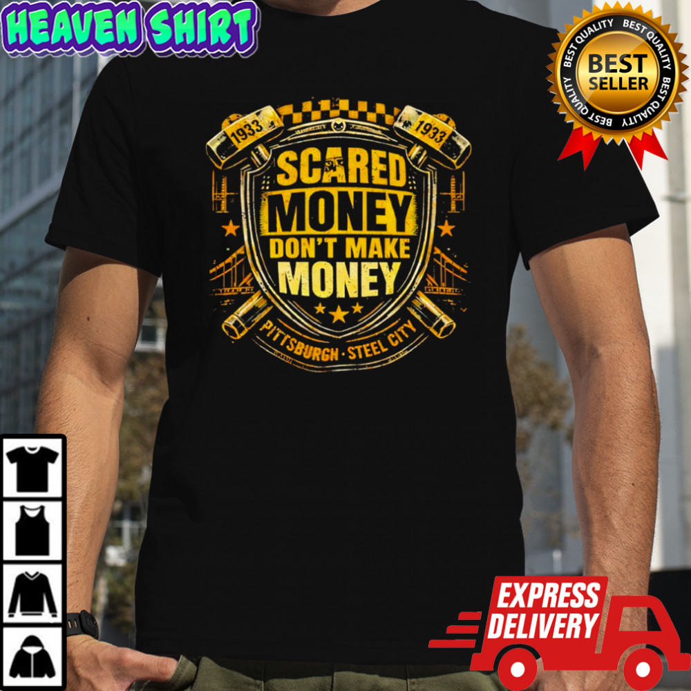 Scared Money Don’t Make Money Pittsburgh Steel City shirt