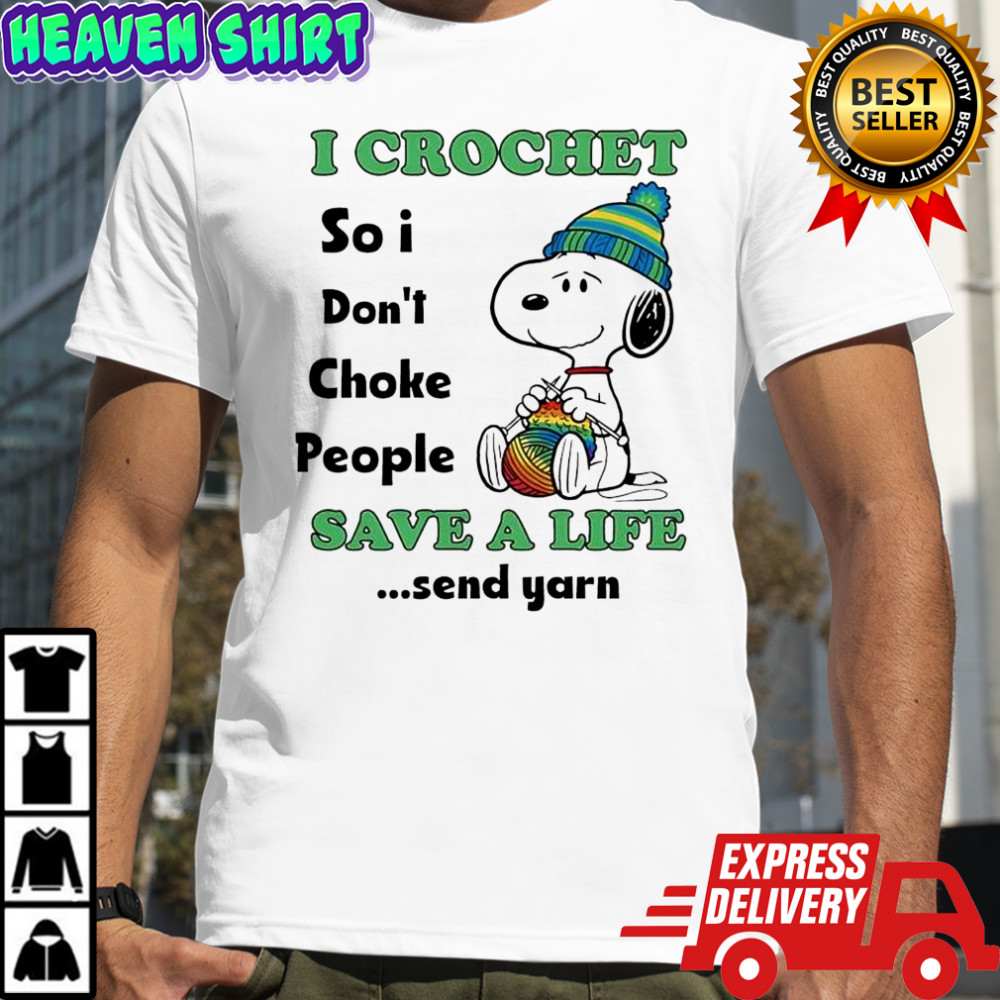 Snoopy i crochet so i don’t choke people save a life send yarn shirt