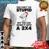 Snoopy Santa you can’t fix stupid but you can numb it with a 2×4 Christmas shirt