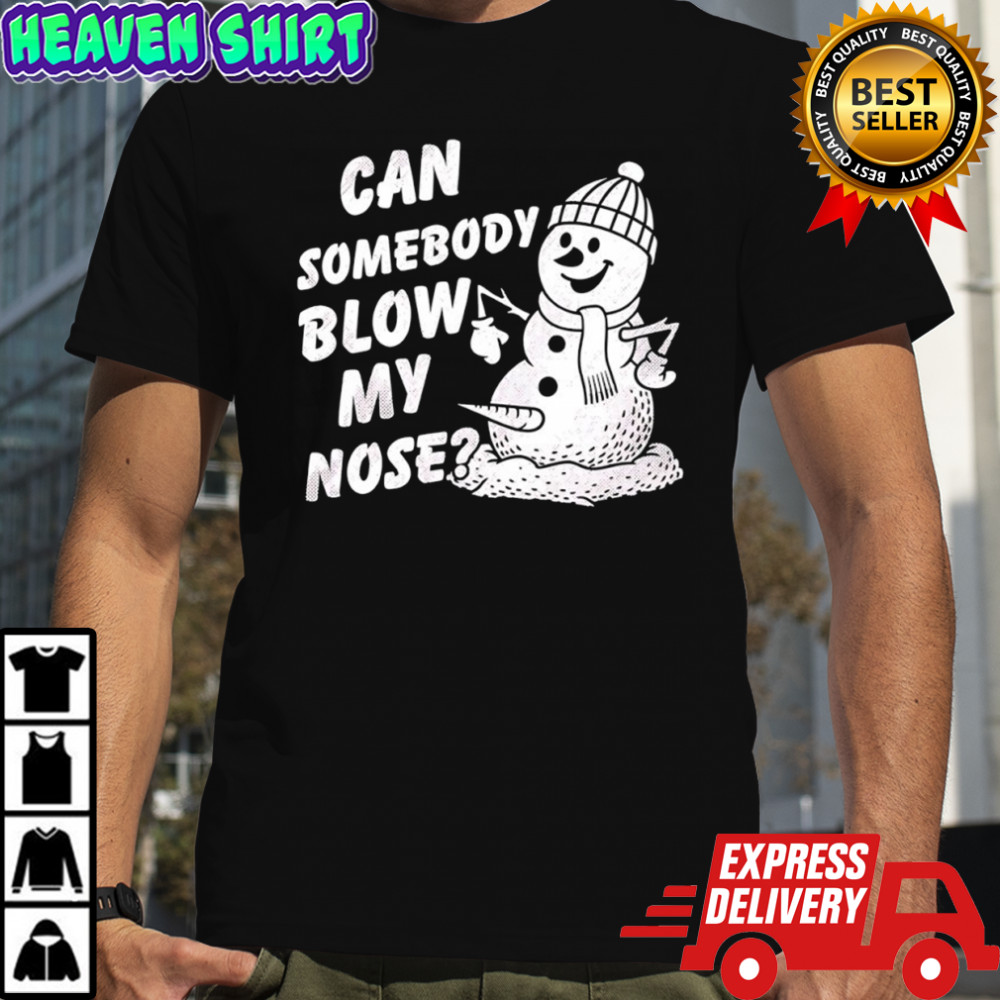 Snowman can somebody blow my nose Merry Christmas shirt