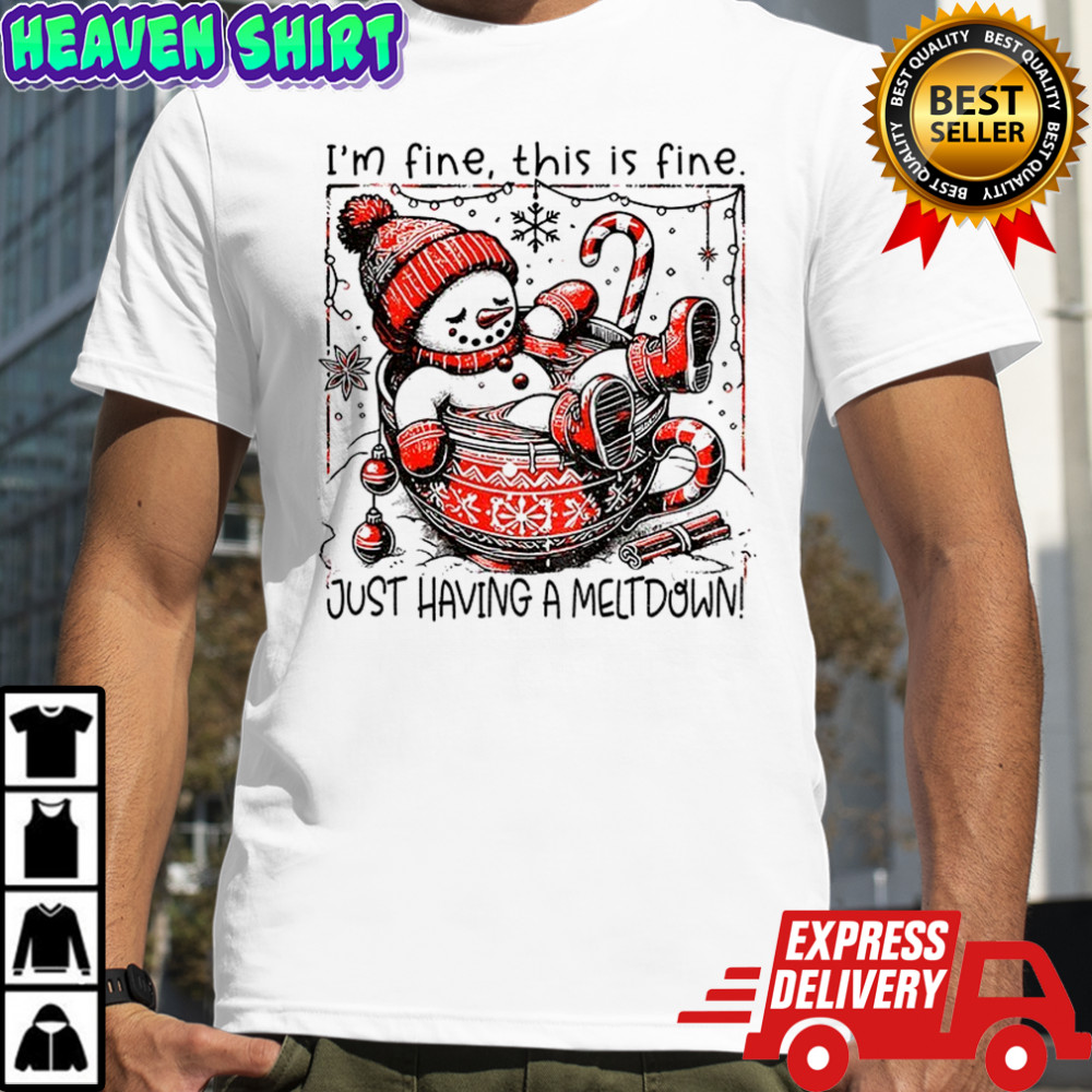 Snowman Santa hat I’m fine this is fine just having a meltdown Merry Christmas shirt