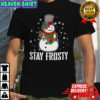 Snowman Stay Frosty Christmas shirt