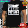 Sorry no hablo fuctardo shirt