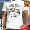 Squirrels it’s all fun & games until someone loses a nut shirt
