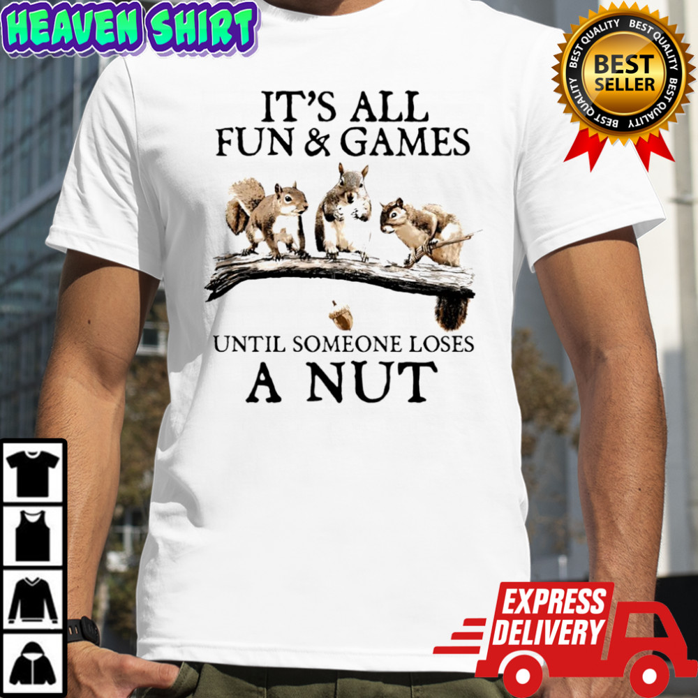 Squirrels it’s all fun & games until someone loses a nut shirt