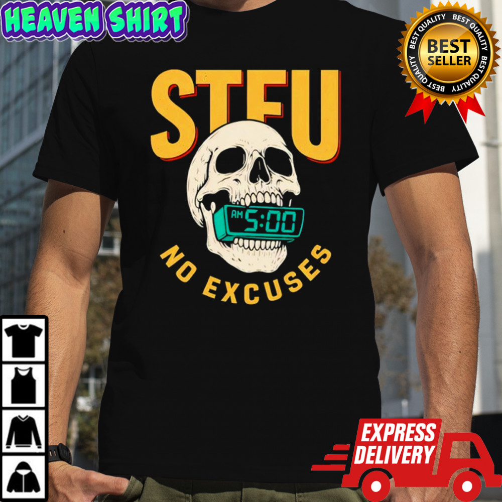Stfu No Excuses Skull Shirt