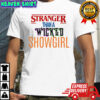 Stranger Than a Wicked Showgirl Stranger Things shirt