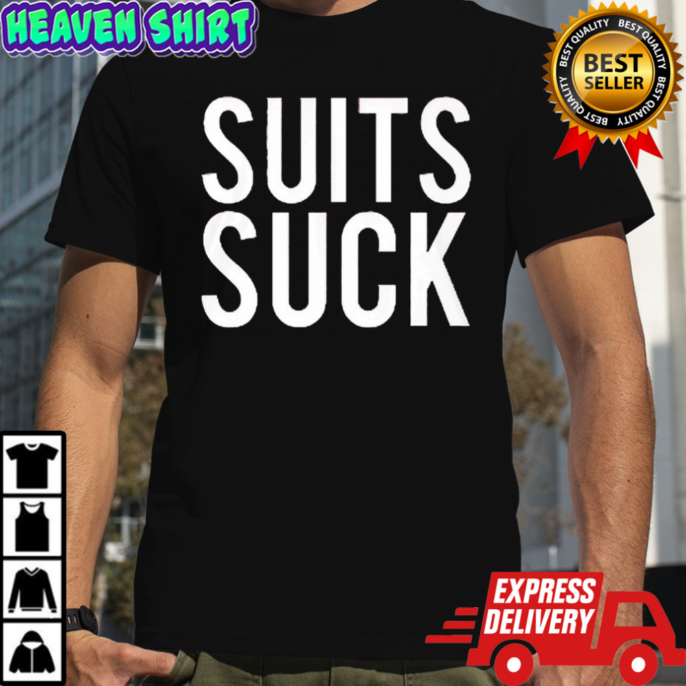 Suits Suck shirt