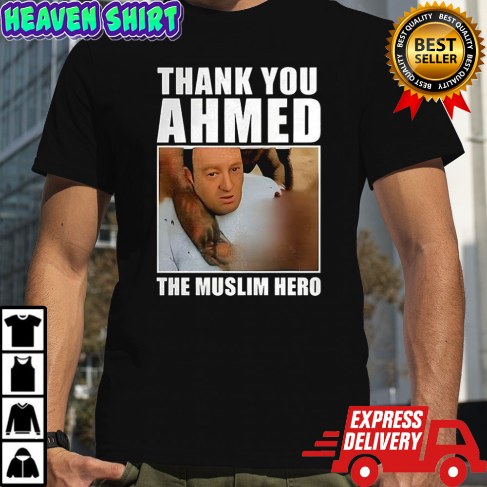 Thank you ahmed the muslim hero shirt