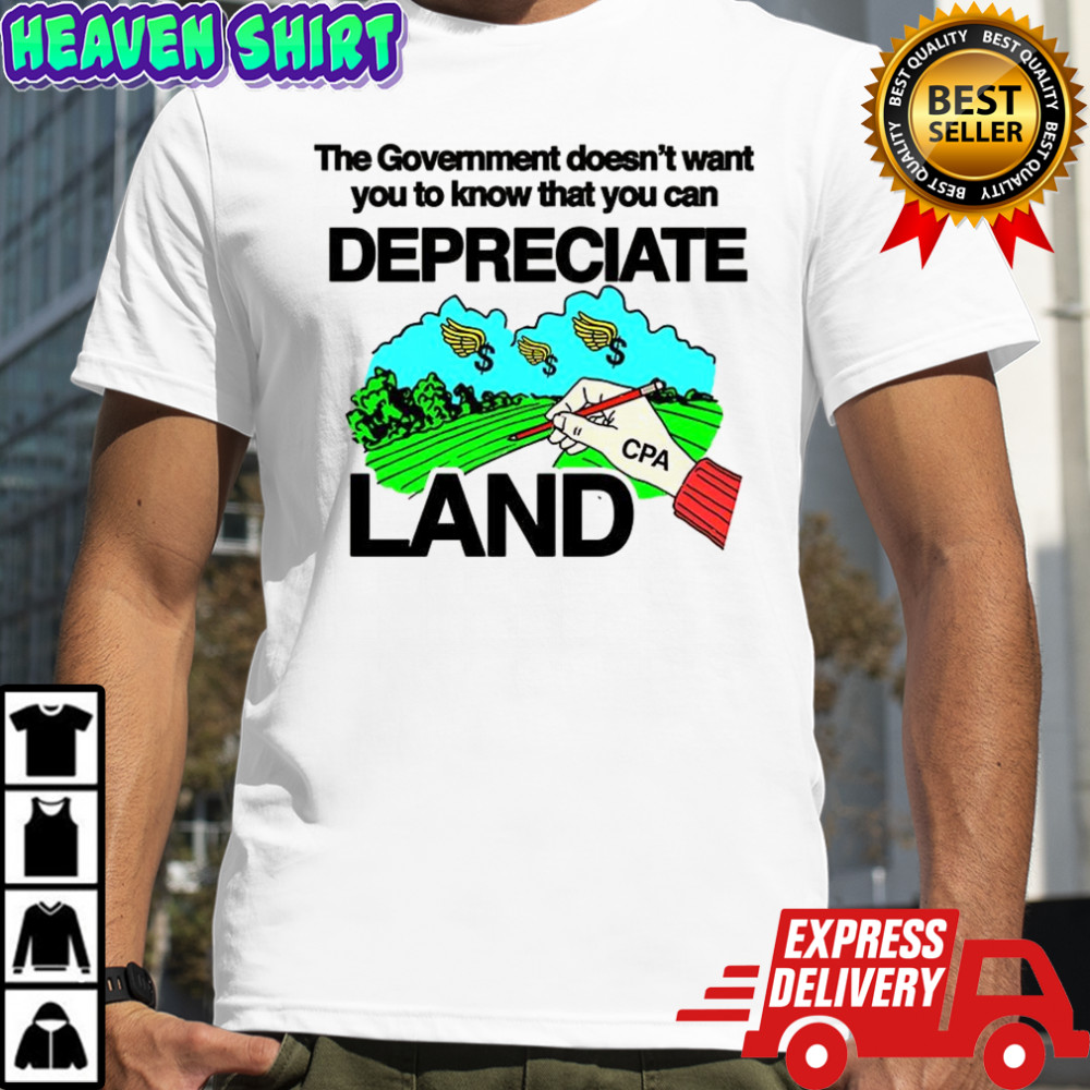 The government doesn’t want you to know that you can depreciate land shirt