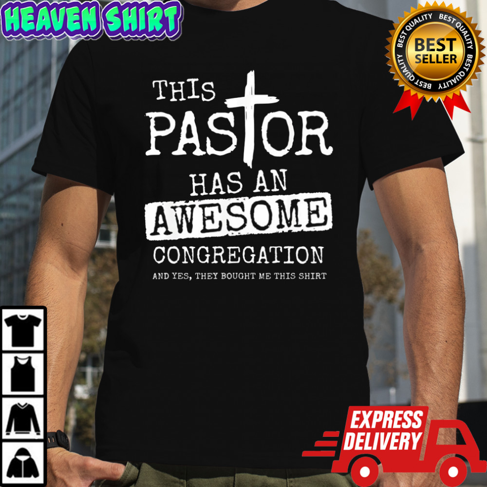 This pastor has an awesome congregation and yes shirt